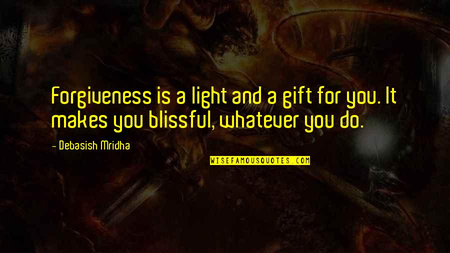 Hope And Light Quotes By Debasish Mridha: Forgiveness is a light and a gift for