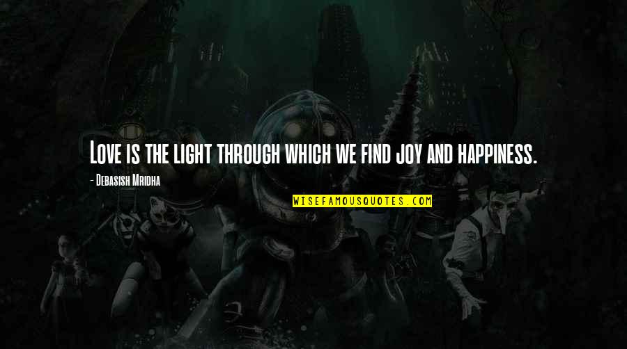 Hope And Light Quotes By Debasish Mridha: Love is the light through which we find