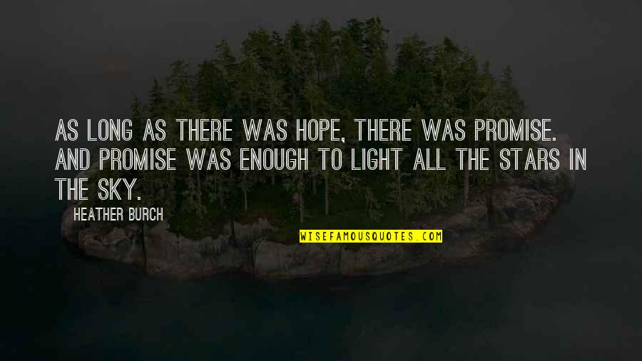 Hope And Light Quotes By Heather Burch: As long as there was hope, there was