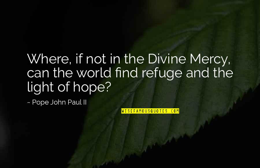 Hope And Light Quotes By Pope John Paul II: Where, if not in the Divine Mercy, can