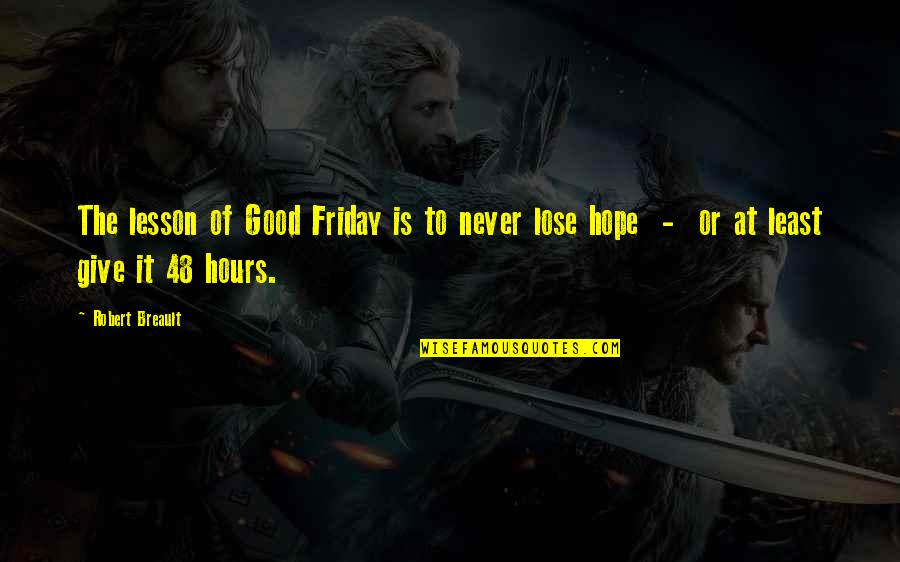 Hope And Never Giving Up Quotes By Robert Breault: The lesson of Good Friday is to never