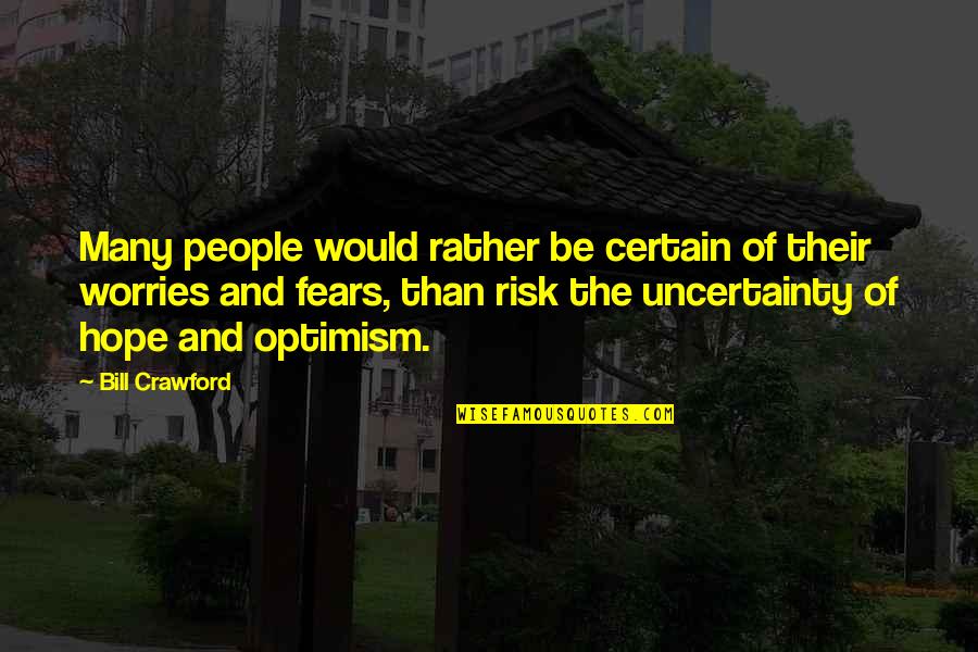 Hope And Optimism Quotes By Bill Crawford: Many people would rather be certain of their