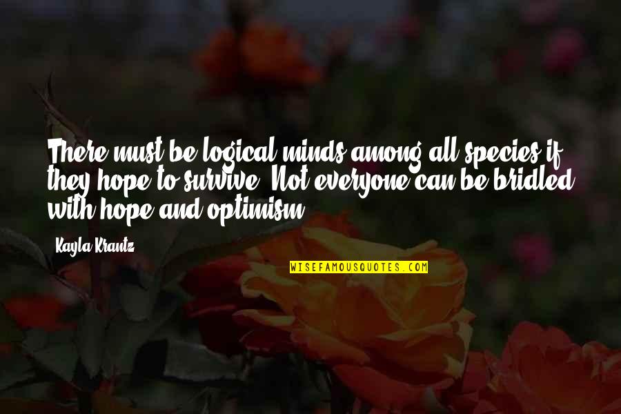 Hope And Optimism Quotes By Kayla Krantz: There must be logical minds among all species