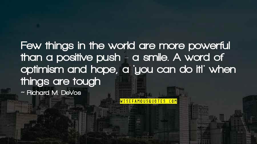 Hope And Optimism Quotes By Richard M. DeVos: Few things in the world are more powerful