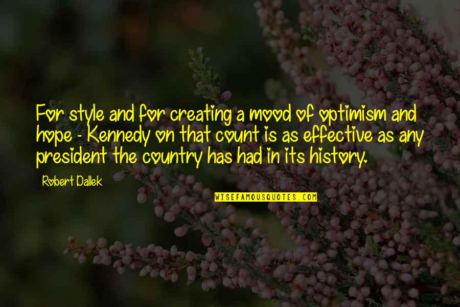 Hope And Optimism Quotes By Robert Dallek: For style and for creating a mood of