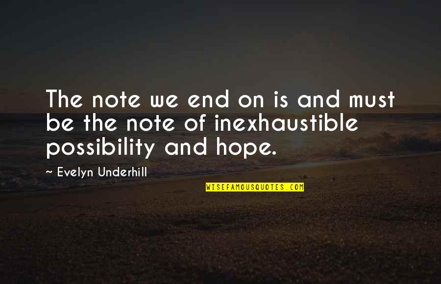Hope And Possibility Quotes By Evelyn Underhill: The note we end on is and must Hope And Possibility Quotes By Evelyn Underhill: The note we end on is and must