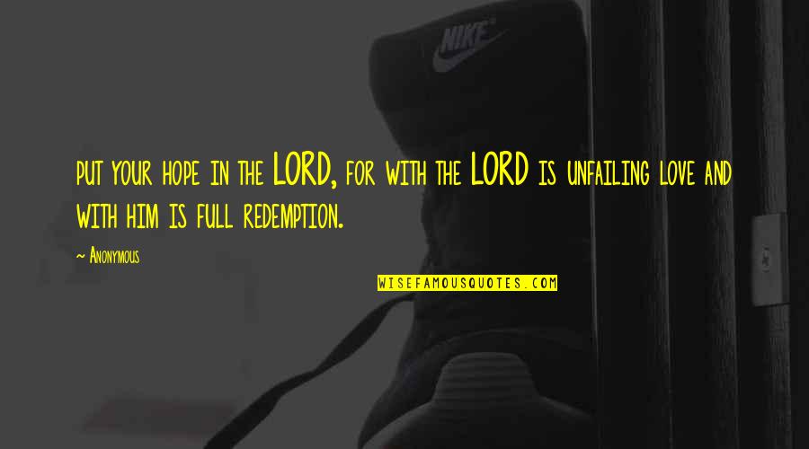 Hope And Redemption Quotes By Anonymous: put your hope in the LORD, for with