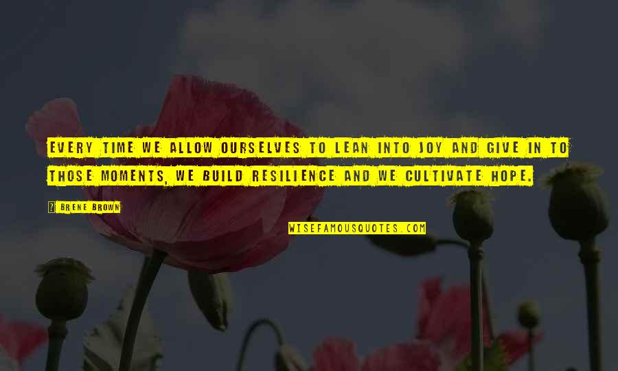 Hope And Resilience Quotes By Brene Brown: every time we allow ourselves to lean into Hope And Resilience Quotes By Brene Brown: every time we allow ourselves to lean into