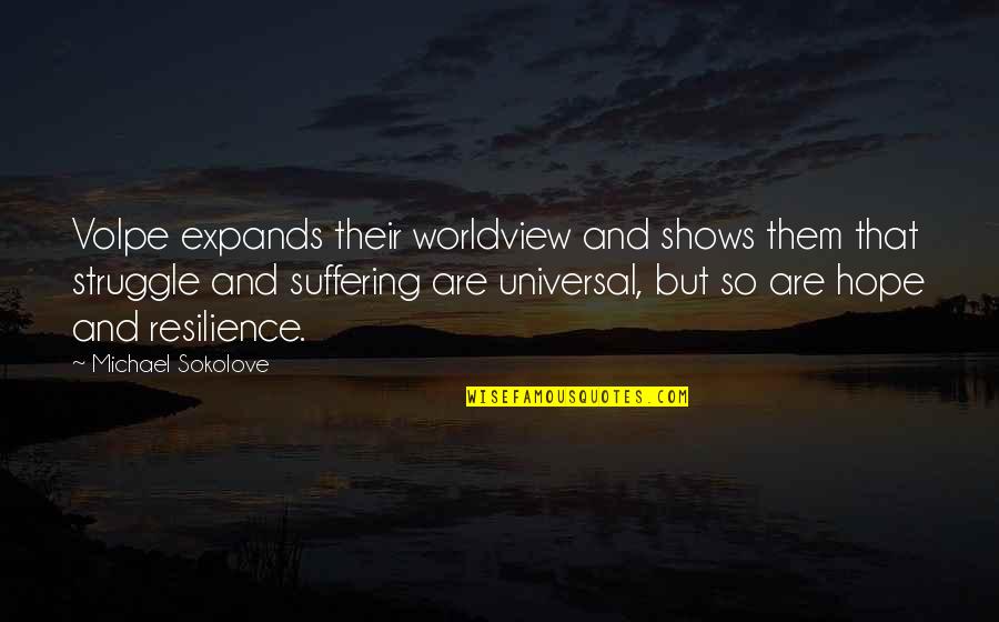 Hope And Resilience Quotes By Michael Sokolove: Volpe expands their worldview and shows them that Hope And Resilience Quotes By Michael Sokolove: Volpe expands their worldview and shows them that