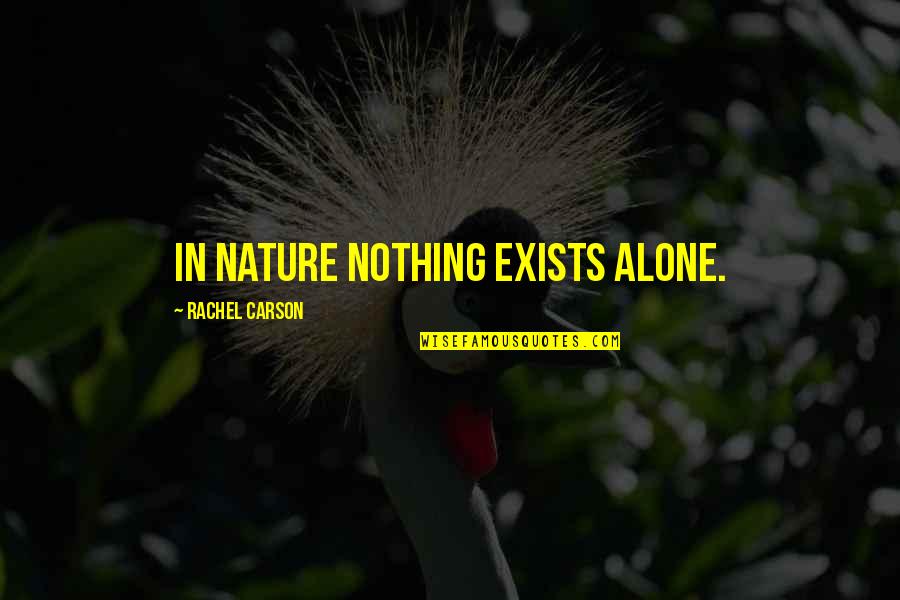 Hope And Revitalization Quotes By Rachel Carson: In nature nothing exists alone.