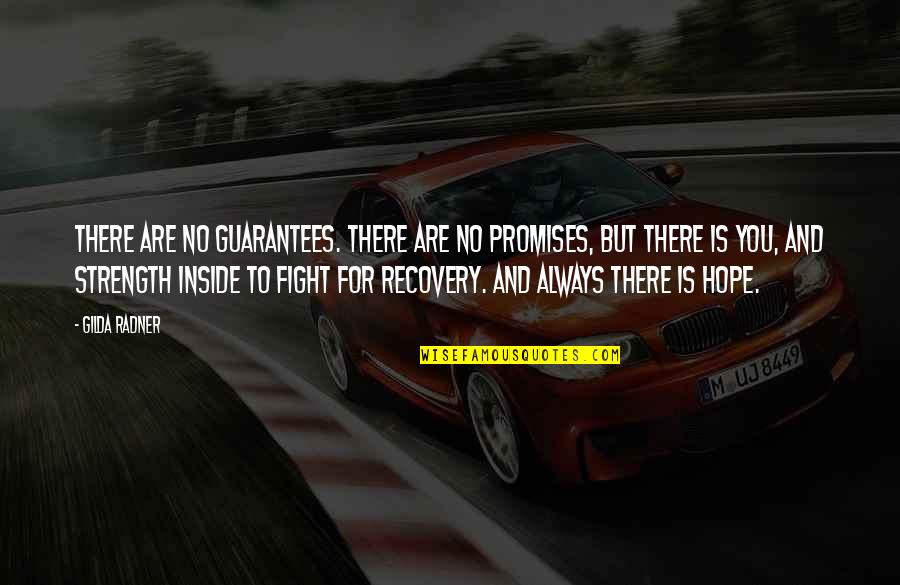 Hope And Strength Quotes By Gilda Radner: There are no guarantees. There are no promises, Hope And Strength Quotes By Gilda Radner: There are no guarantees. There are no promises,