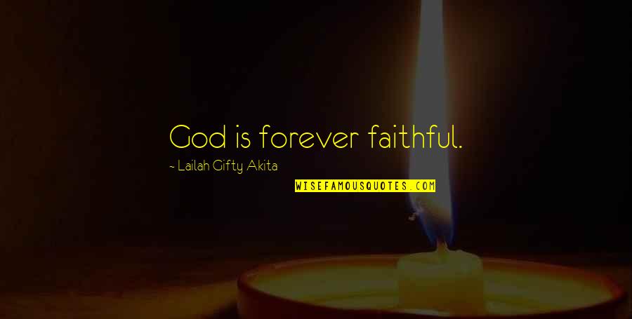 Hope And Trust In God Quotes By Lailah Gifty Akita: God is forever faithful.