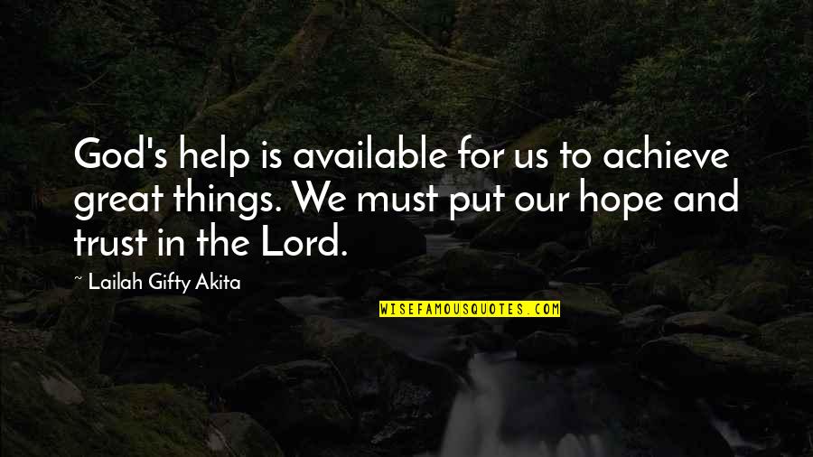 Hope And Trust In God Quotes By Lailah Gifty Akita: God's help is available for us to achieve