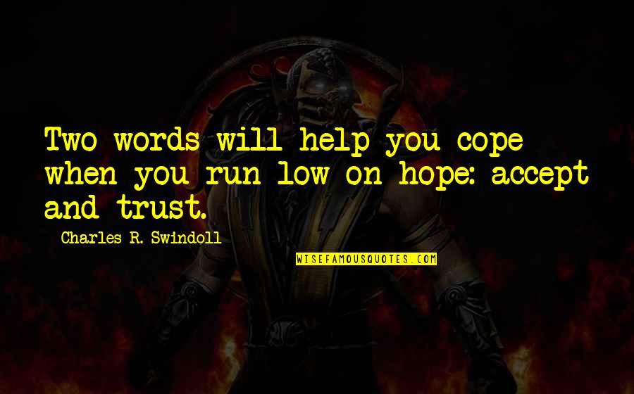 Hope And Trust Quotes By Charles R. Swindoll: Two words will help you cope when you