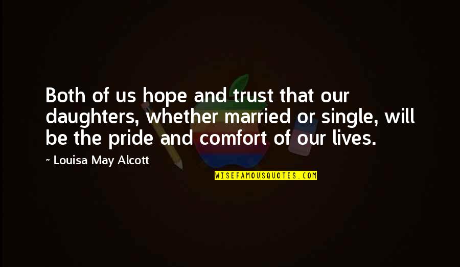 Hope And Trust Quotes By Louisa May Alcott: Both of us hope and trust that our