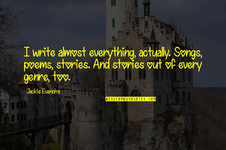 Hope Anon Change Quotes By Jackie Evancho: I write almost everything, actually. Songs, poems, stories. Hope Anon Change Quotes By Jackie Evancho: I write almost everything, actually. Songs, poems, stories.