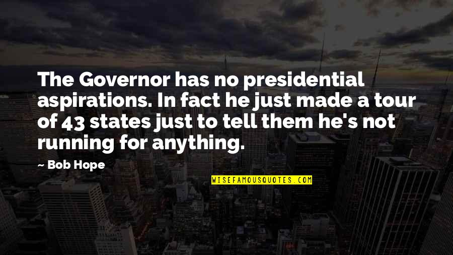 Hope Aspirations Quotes By Bob Hope: The Governor has no presidential aspirations. In fact