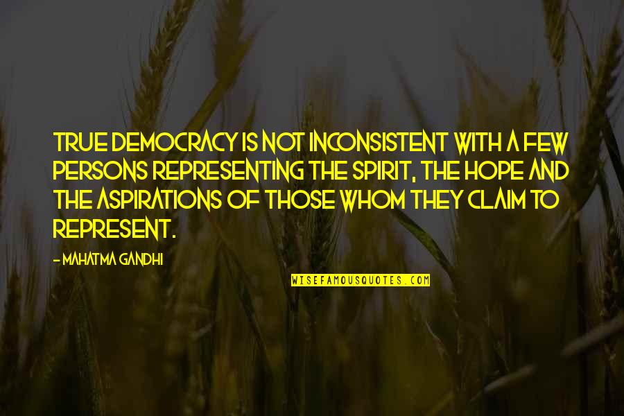 Hope Aspirations Quotes By Mahatma Gandhi: True democracy is not inconsistent with a few