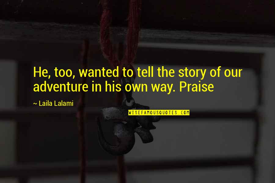 Hope Bourne Quotes By Laila Lalami: He, too, wanted to tell the story of