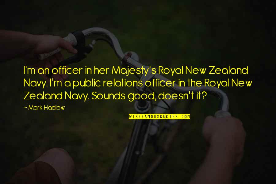 Hope Bourne Quotes By Mark Hadlow: I'm an officer in her Majesty's Royal New