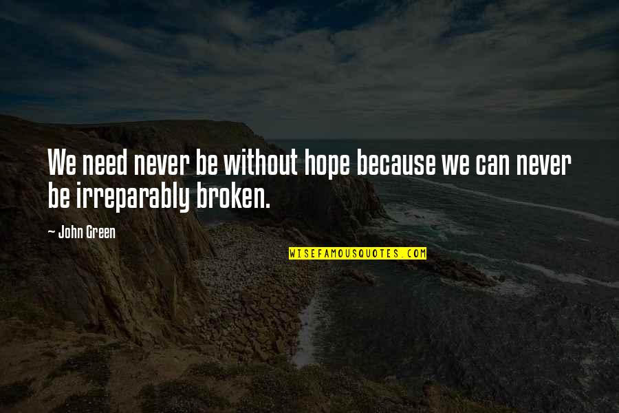 Hope Broken Quotes By John Green: We need never be without hope because we