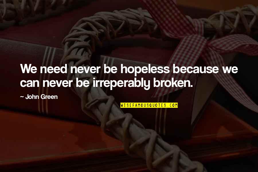 Hope Broken Quotes By John Green: We need never be hopeless because we can