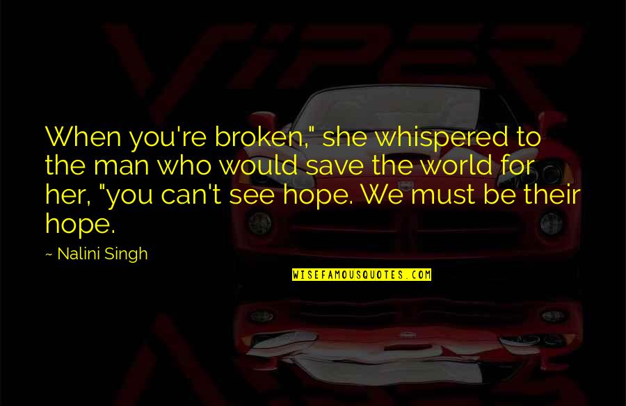 Hope Broken Quotes By Nalini Singh: When you're broken," she whispered to the man