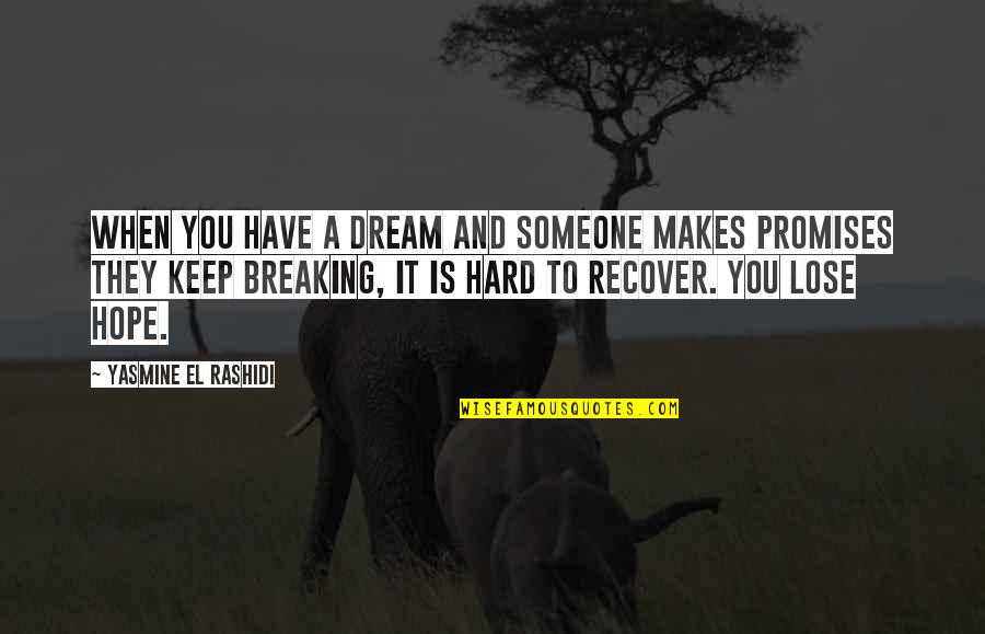 Hope Broken Quotes By Yasmine El Rashidi: When you have a dream and someone makes