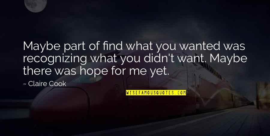 Hope By Women Quotes By Claire Cook: Maybe part of find what you wanted was