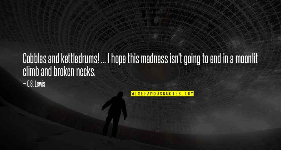 Hope C S Lewis Quotes By C.S. Lewis: Cobbles and kettledrums! ... I hope this madness