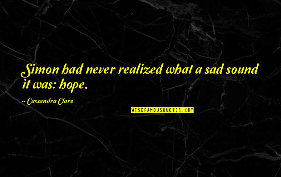 Hope C S Lewis Quotes By Cassandra Clare: Simon had never realized what a sad sound