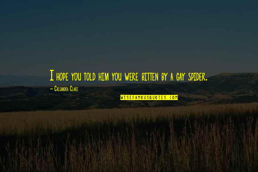 Hope C S Lewis Quotes By Cassandra Clare: I hope you told him you were bitten