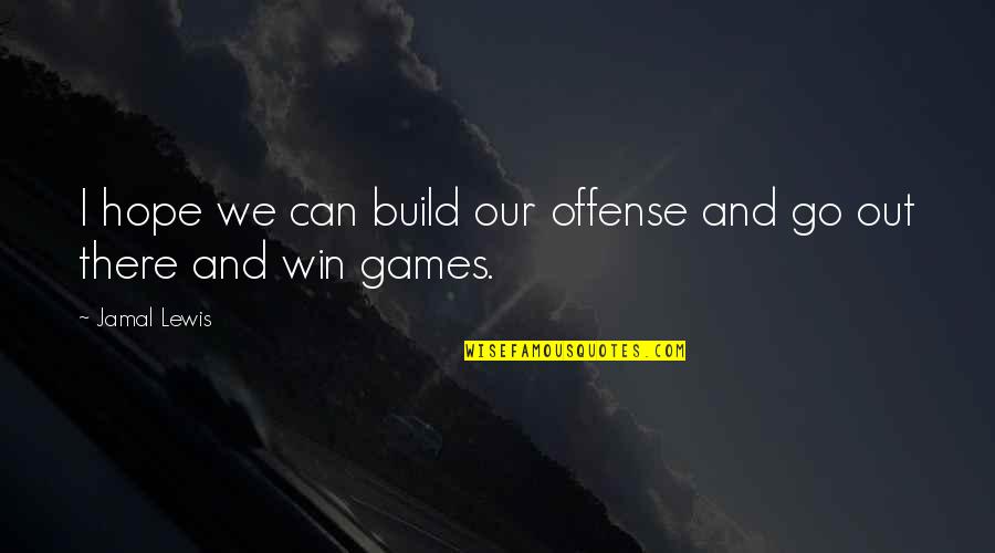 Hope C S Lewis Quotes By Jamal Lewis: I hope we can build our offense and