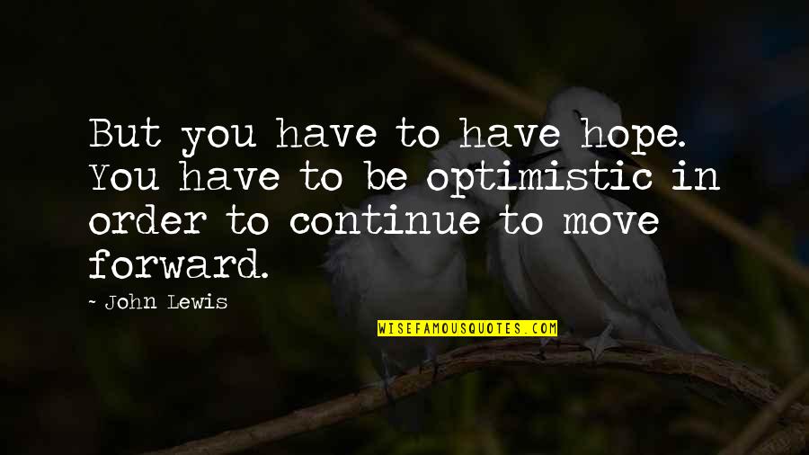 Hope C S Lewis Quotes By John Lewis: But you have to have hope. You have