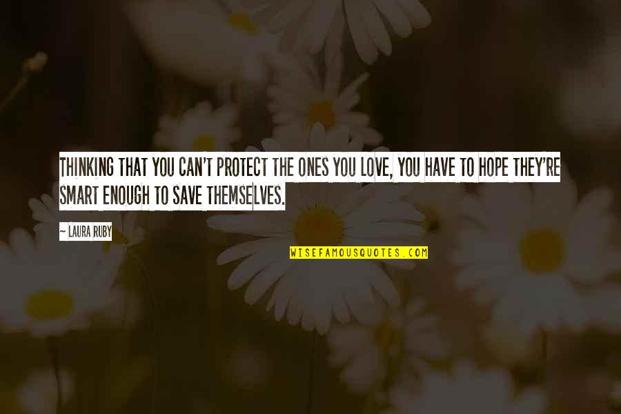 Hope C S Lewis Quotes By Laura Ruby: Thinking that you can't protect the ones you