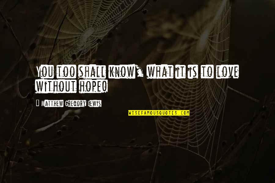 Hope C S Lewis Quotes By Matthew Gregory Lewis: You too shall know, what it is to