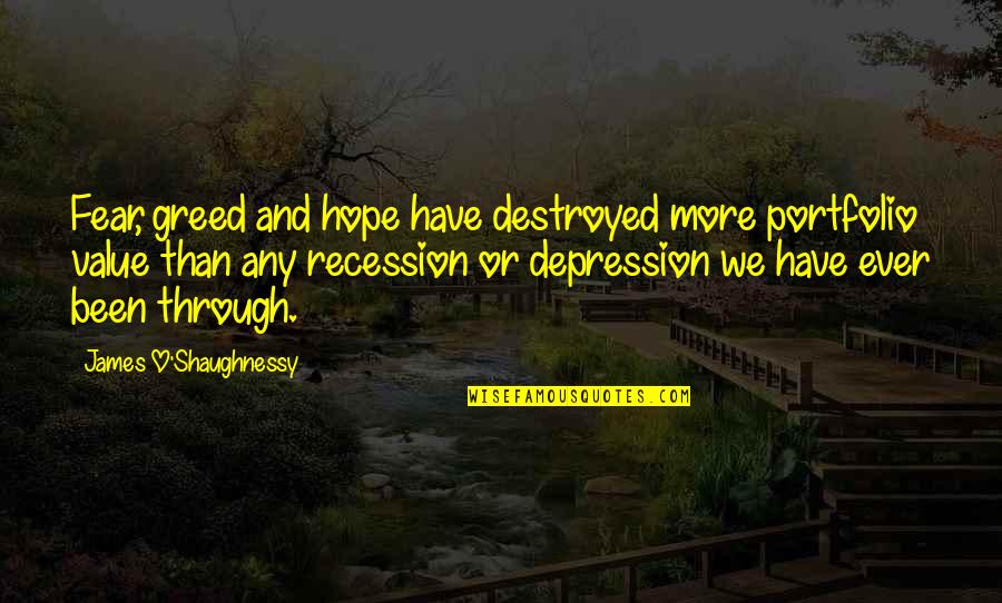 Hope Destroyed Quotes By James O'Shaughnessy: Fear, greed and hope have destroyed more portfolio
