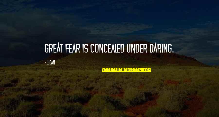 Hope Destroyed Quotes By Lucan: Great fear is concealed under daring.