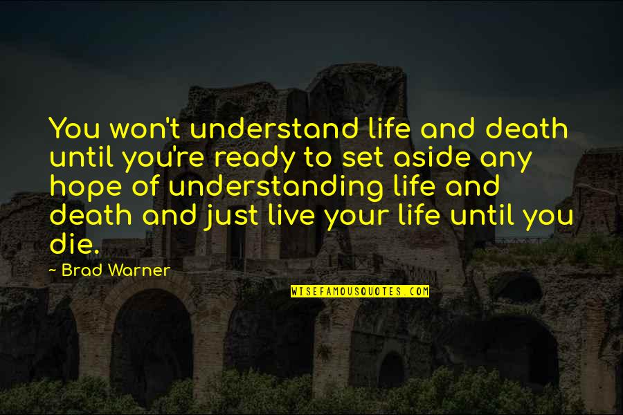 Hope Die Quotes By Brad Warner: You won't understand life and death until you're