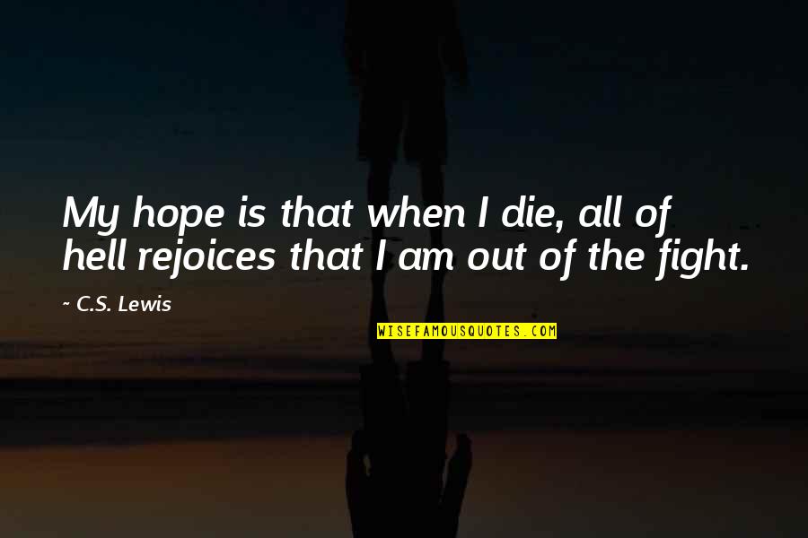 Hope Die Quotes By C.S. Lewis: My hope is that when I die, all