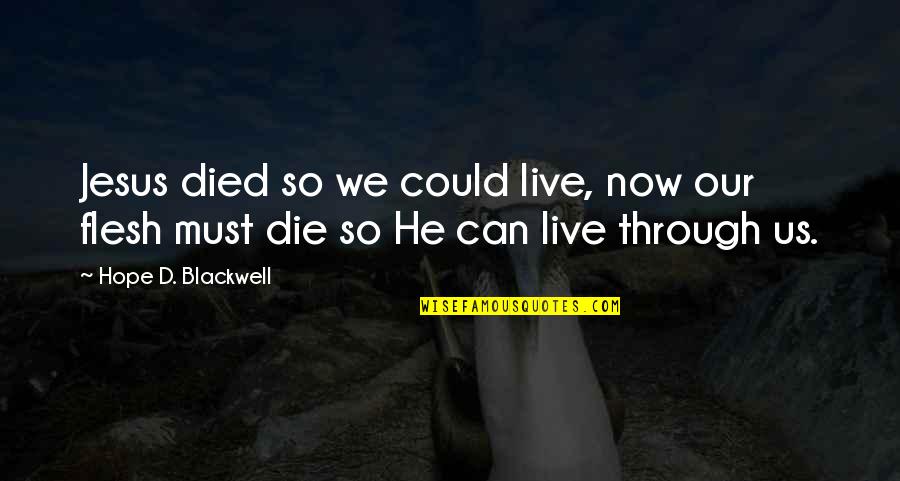 Hope Die Quotes By Hope D. Blackwell: Jesus died so we could live, now our