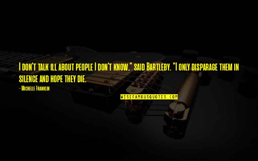 Hope Die Quotes By Michelle Franklin: I don't talk ill about people I don't