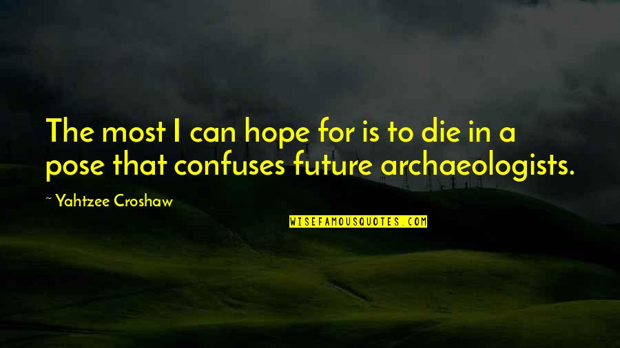 Hope Die Quotes By Yahtzee Croshaw: The most I can hope for is to