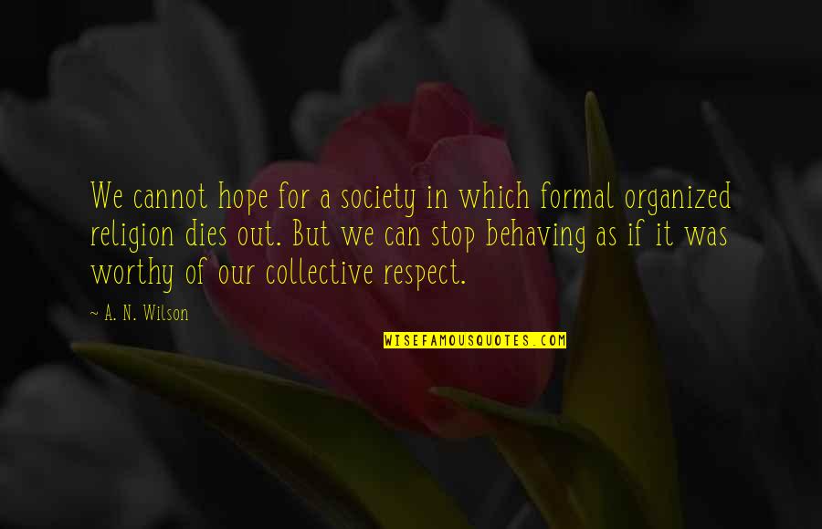 Hope Dies Quotes By A. N. Wilson: We cannot hope for a society in which