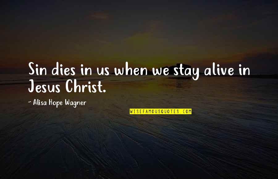 Hope Dies Quotes By Alisa Hope Wagner: Sin dies in us when we stay alive