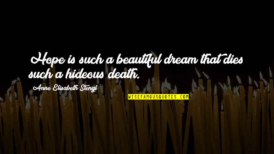 Hope Dies Quotes By Anne Elisabeth Stengl: Hope is such a beautiful dream that dies