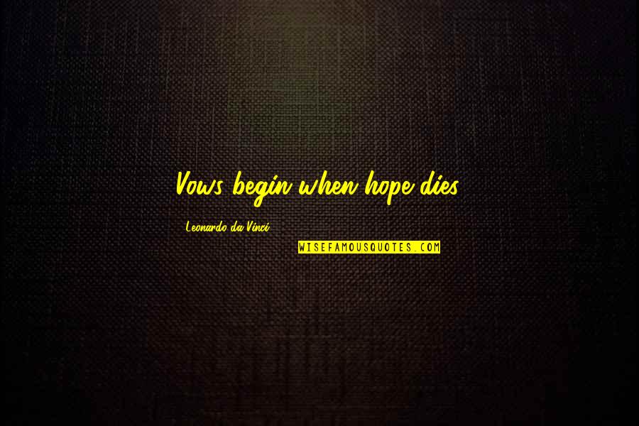 Hope Dies Quotes By Leonardo Da Vinci: Vows begin when hope dies.