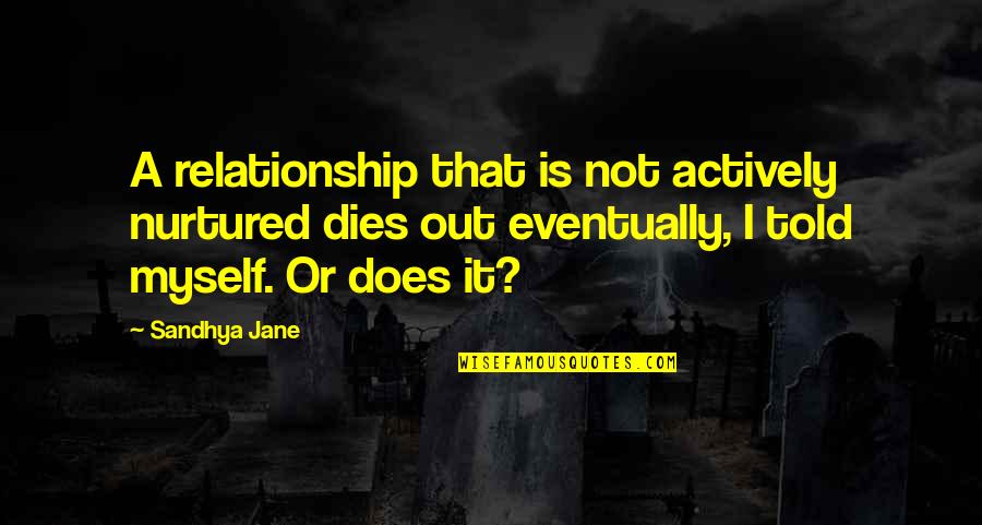 Hope Dies Quotes By Sandhya Jane: A relationship that is not actively nurtured dies