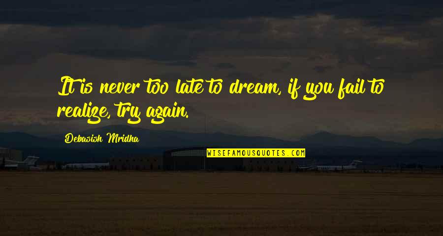 Hope Dream Love Quotes By Debasish Mridha: It is never too late to dream, if