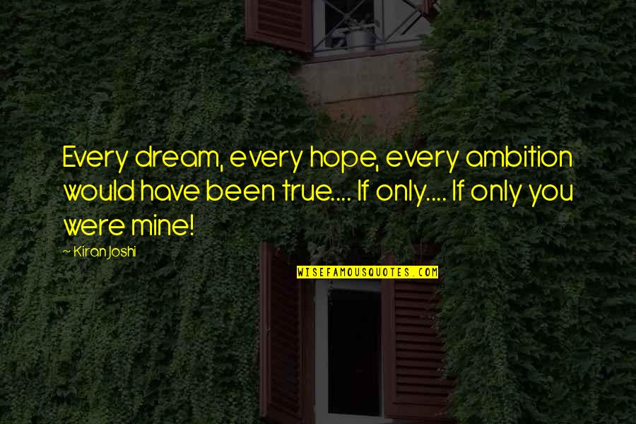 Hope Dream Love Quotes By Kiran Joshi: Every dream, every hope, every ambition would have